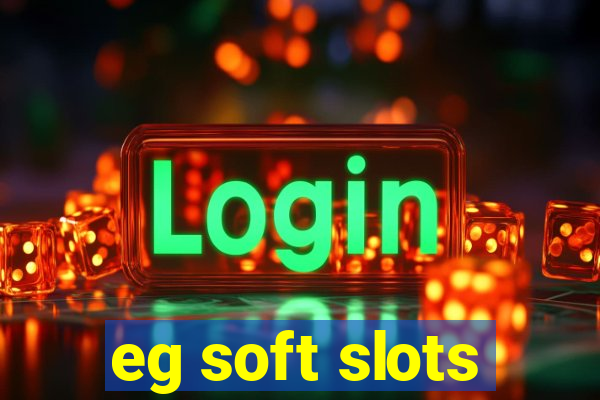 eg soft slots